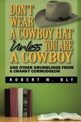 Don't Wear a Cowboy Hat Unless You are a Cowboy: And Other Grumblings from a Cranky Curmudgeon eBook cover