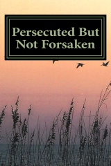 Persecuted But Not Forsaken